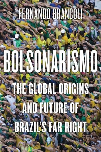 Cover of Bolsonarismo: The Global Origins and Future of Brazil's Far Right